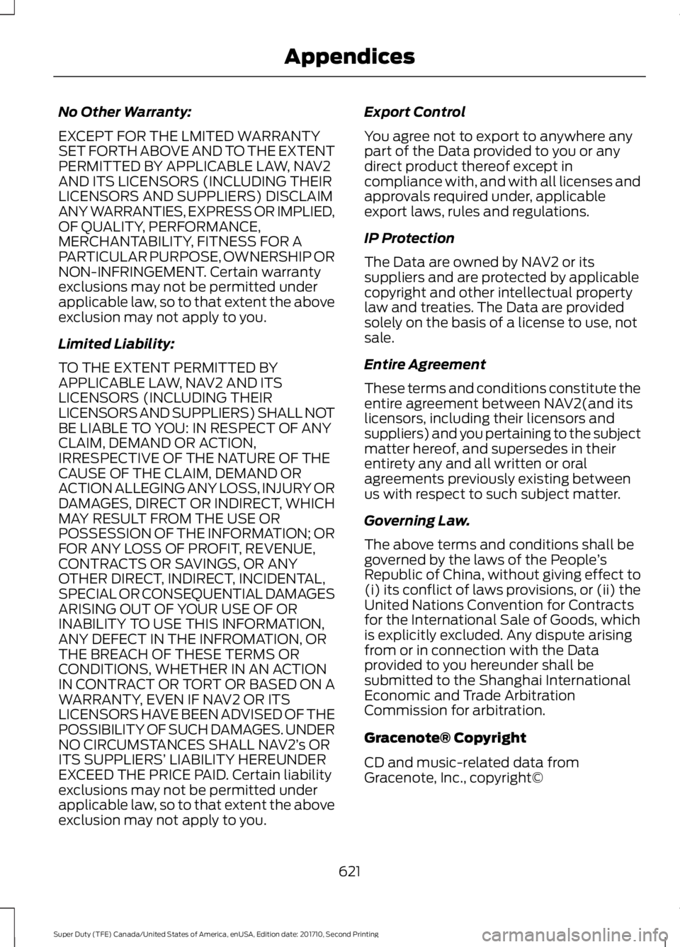 FORD F250 SUPER DUTY 2017  Owners Manual No Other Warranty:
EXCEPT FOR THE LMITED WARRANTYSET FORTH ABOVE AND TO THE EXTENTPERMITTED BY APPLICABLE LAW, NAV2AND ITS LICENSORS (INCLUDING THEIRLICENSORS AND SUPPLIERS) DISCLAIMANY WARRANTIES, EX