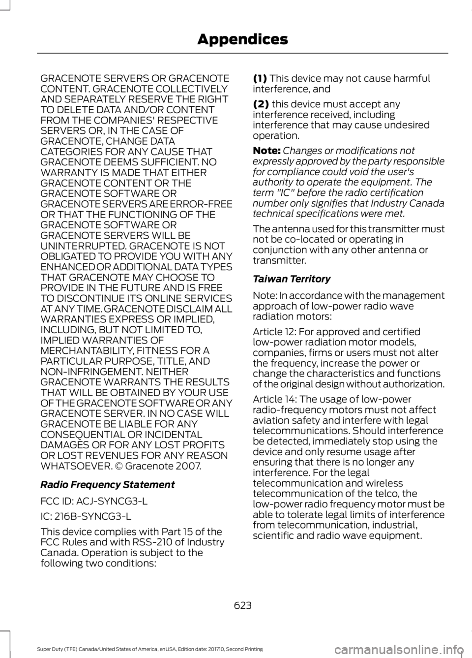FORD F250 SUPER DUTY 2017  Owners Manual GRACENOTE SERVERS OR GRACENOTECONTENT. GRACENOTE COLLECTIVELYAND SEPARATELY RESERVE THE RIGHTTO DELETE DATA AND/OR CONTENTFROM THE COMPANIES' RESPECTIVESERVERS OR, IN THE CASE OFGRACENOTE, CHANGE 