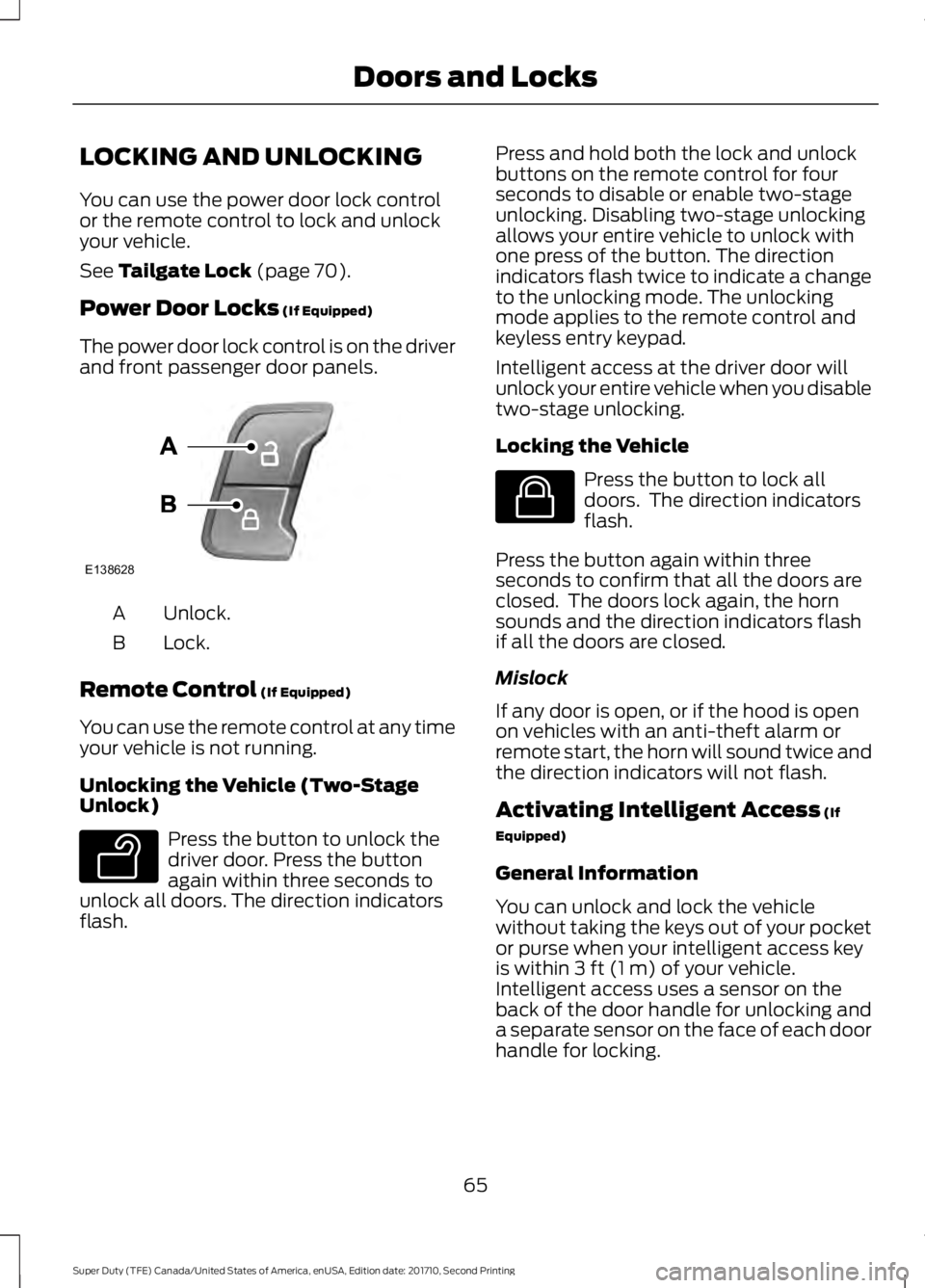 FORD F250 SUPER DUTY 2017 Repair Manual LOCKING AND UNLOCKING
You can use the power door lock controlor the remote control to lock and unlockyour vehicle.
See Tailgate Lock (page 70).
Power Door Locks (If Equipped)
The power door lock contr