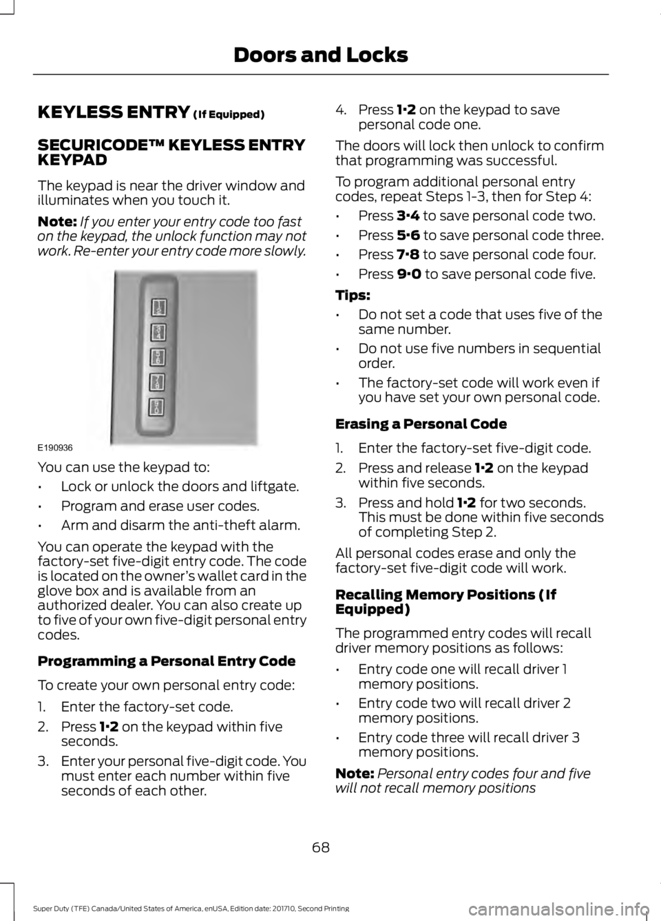 FORD F250 SUPER DUTY 2017 Manual PDF KEYLESS ENTRY (If Equipped)
SECURICODE™ KEYLESS ENTRYKEYPAD
The keypad is near the driver window andilluminates when you touch it.
Note:If you enter your entry code too faston the keypad, the unlock FORD F250 SUPER DUTY 2017 Manual PDF KEYLESS ENTRY (If Equipped)
SECURICODE™ KEYLESS ENTRYKEYPAD
The keypad is near the driver window andilluminates when you touch it.
Note:If you enter your entry code too faston the keypad, the unlock