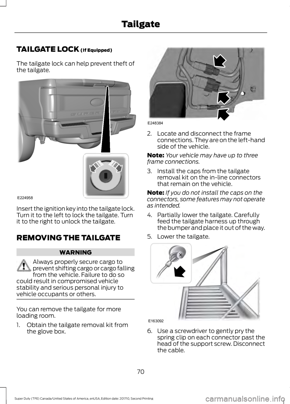 FORD F250 SUPER DUTY 2017 Manual PDF TAILGATE LOCK (If Equipped)
The tailgate lock can help prevent theft ofthe tailgate.
Insert the ignition key into the tailgate lock.Turn it to the left to lock the tailgate. Turnit to the right to unl FORD F250 SUPER DUTY 2017 Manual PDF TAILGATE LOCK (If Equipped)
The tailgate lock can help prevent theft ofthe tailgate.
Insert the ignition key into the tailgate lock.Turn it to the left to lock the tailgate. Turnit to the right to unl
