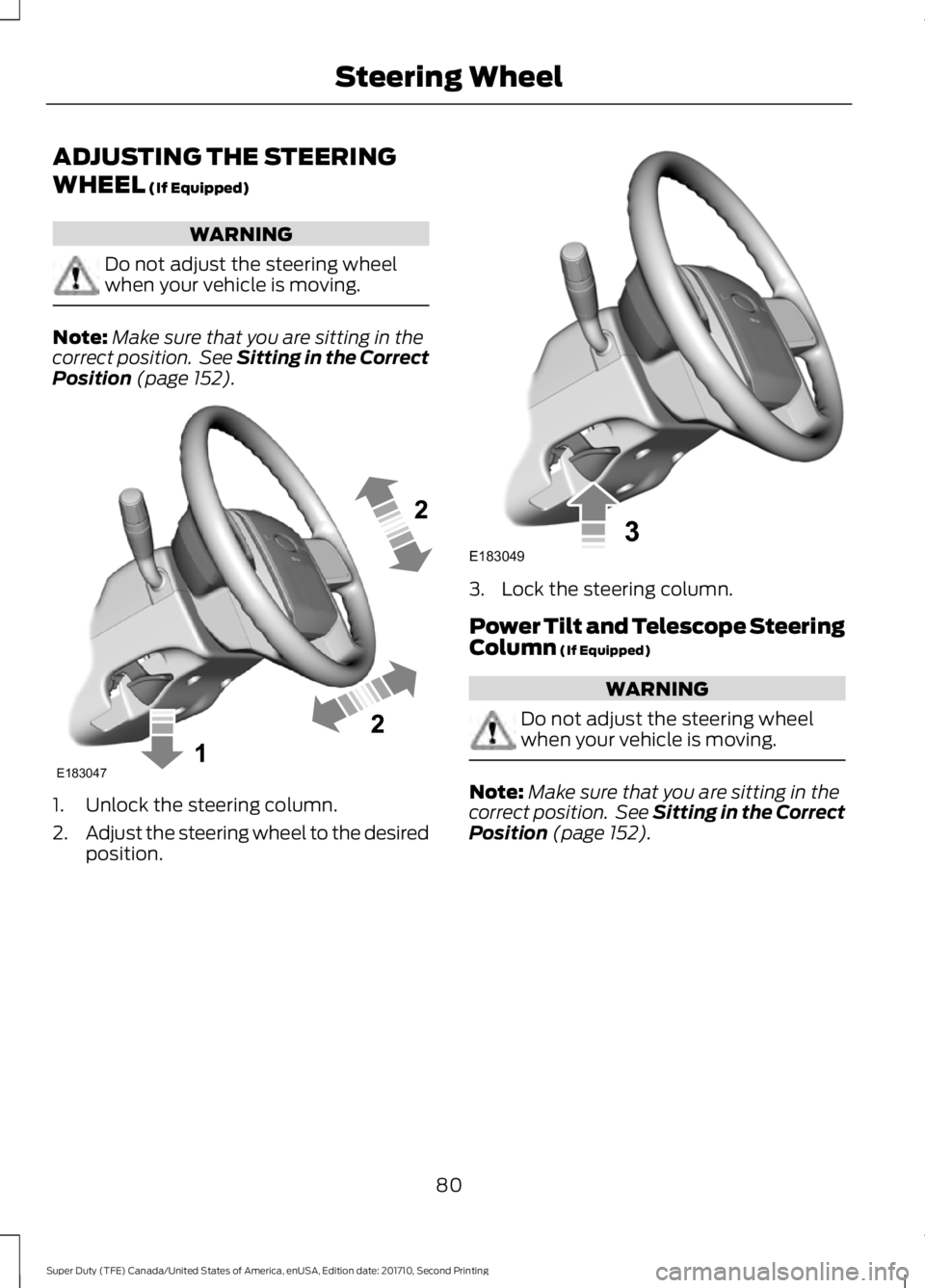 FORD F250 SUPER DUTY 2017 Manual Online ADJUSTING THE STEERING
WHEEL (If Equipped)
WARNING
Do not adjust the steering wheelwhen your vehicle is moving.
Note:Make sure that you are sitting in thecorrect position. See Sitting in the CorrectP FORD F250 SUPER DUTY 2017 Manual Online ADJUSTING THE STEERING
WHEEL (If Equipped)
WARNING
Do not adjust the steering wheelwhen your vehicle is moving.
Note:Make sure that you are sitting in thecorrect position. See Sitting in the CorrectP