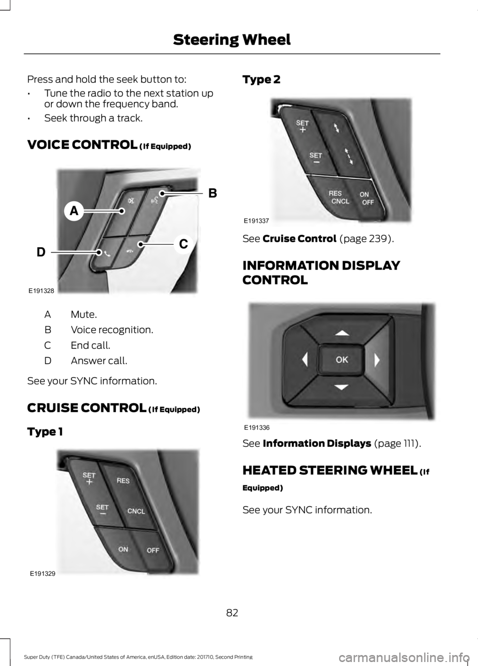 FORD F250 SUPER DUTY 2017 Manual Online Press and hold the seek button to:
•Tune the radio to the next station upor down the frequency band.
•Seek through a track.
VOICE CONTROL (If Equipped)
Mute.A
Voice recognition.B
End call.C
Answer FORD F250 SUPER DUTY 2017 Manual Online Press and hold the seek button to:
•Tune the radio to the next station upor down the frequency band.
•Seek through a track.
VOICE CONTROL (If Equipped)
Mute.A
Voice recognition.B
End call.C
Answer