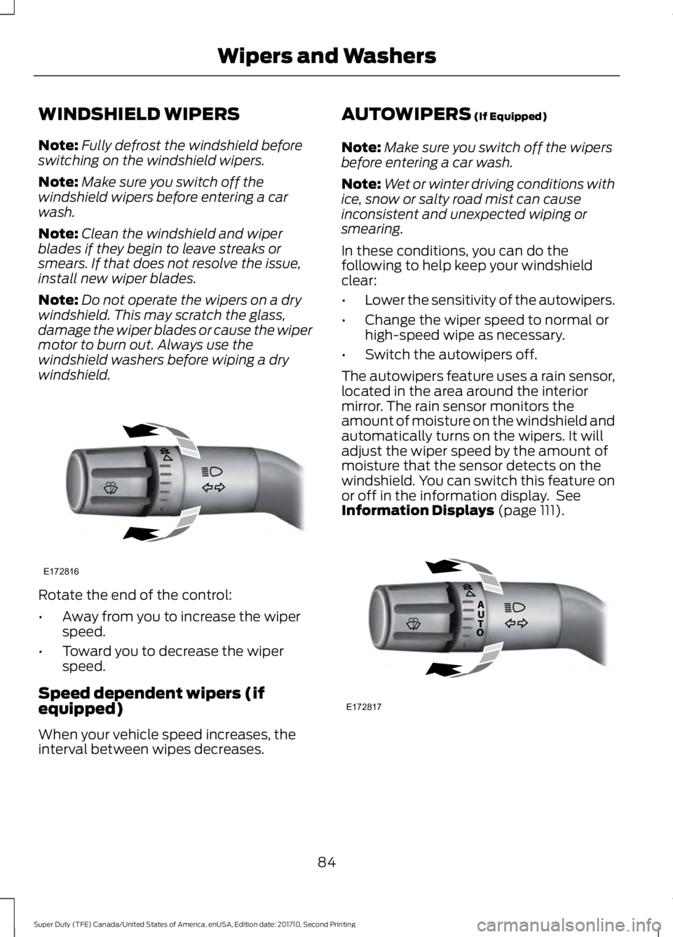 FORD F250 SUPER DUTY 2017 Manual Online WINDSHIELD WIPERS
Note:Fully defrost the windshield beforeswitching on the windshield wipers.
Note:Make sure you switch off thewindshield wipers before entering a carwash.
Note:Clean the windshield an FORD F250 SUPER DUTY 2017 Manual Online WINDSHIELD WIPERS
Note:Fully defrost the windshield beforeswitching on the windshield wipers.
Note:Make sure you switch off thewindshield wipers before entering a carwash.
Note:Clean the windshield an