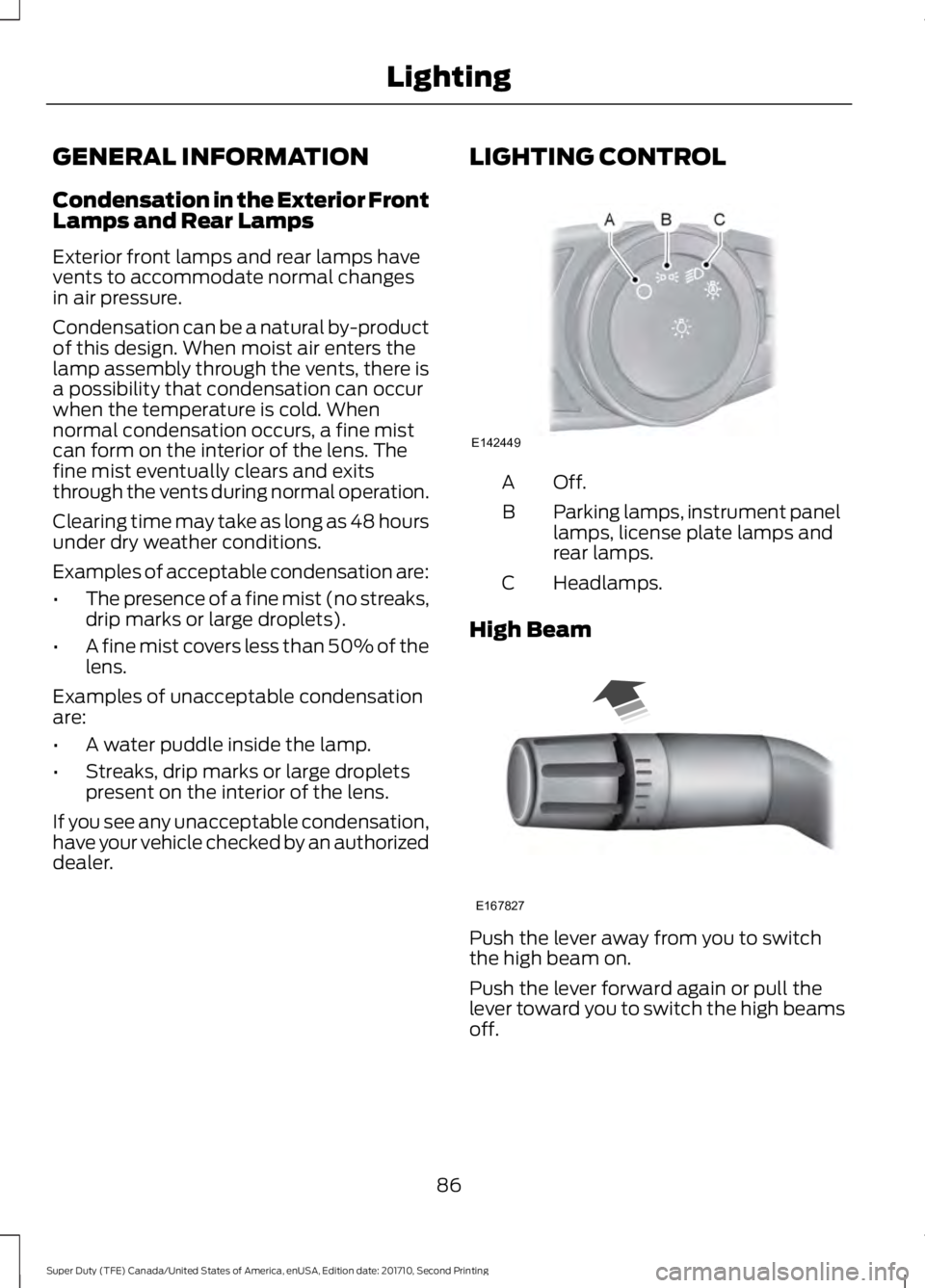 FORD F250 SUPER DUTY 2017 Manual Online GENERAL INFORMATION
Condensation in the Exterior FrontLamps and Rear Lamps
Exterior front lamps and rear lamps havevents to accommodate normal changesin air pressure.
Condensation can be a natural by- FORD F250 SUPER DUTY 2017 Manual Online GENERAL INFORMATION
Condensation in the Exterior FrontLamps and Rear Lamps
Exterior front lamps and rear lamps havevents to accommodate normal changesin air pressure.
Condensation can be a natural by-