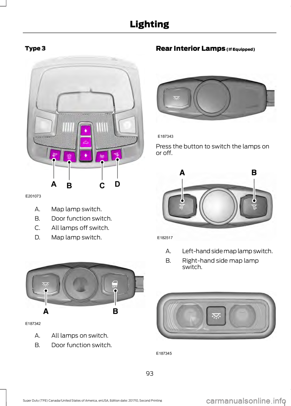 FORD F250 SUPER DUTY 2017  Owners Manual Type 3
Map lamp switch.A.
Door function switch.B.
All lamps off switch.C.
Map lamp switch.D.
All lamps on switch.A.
Door function switch.B.
Rear Interior Lamps (If Equipped)
Press the button to switch