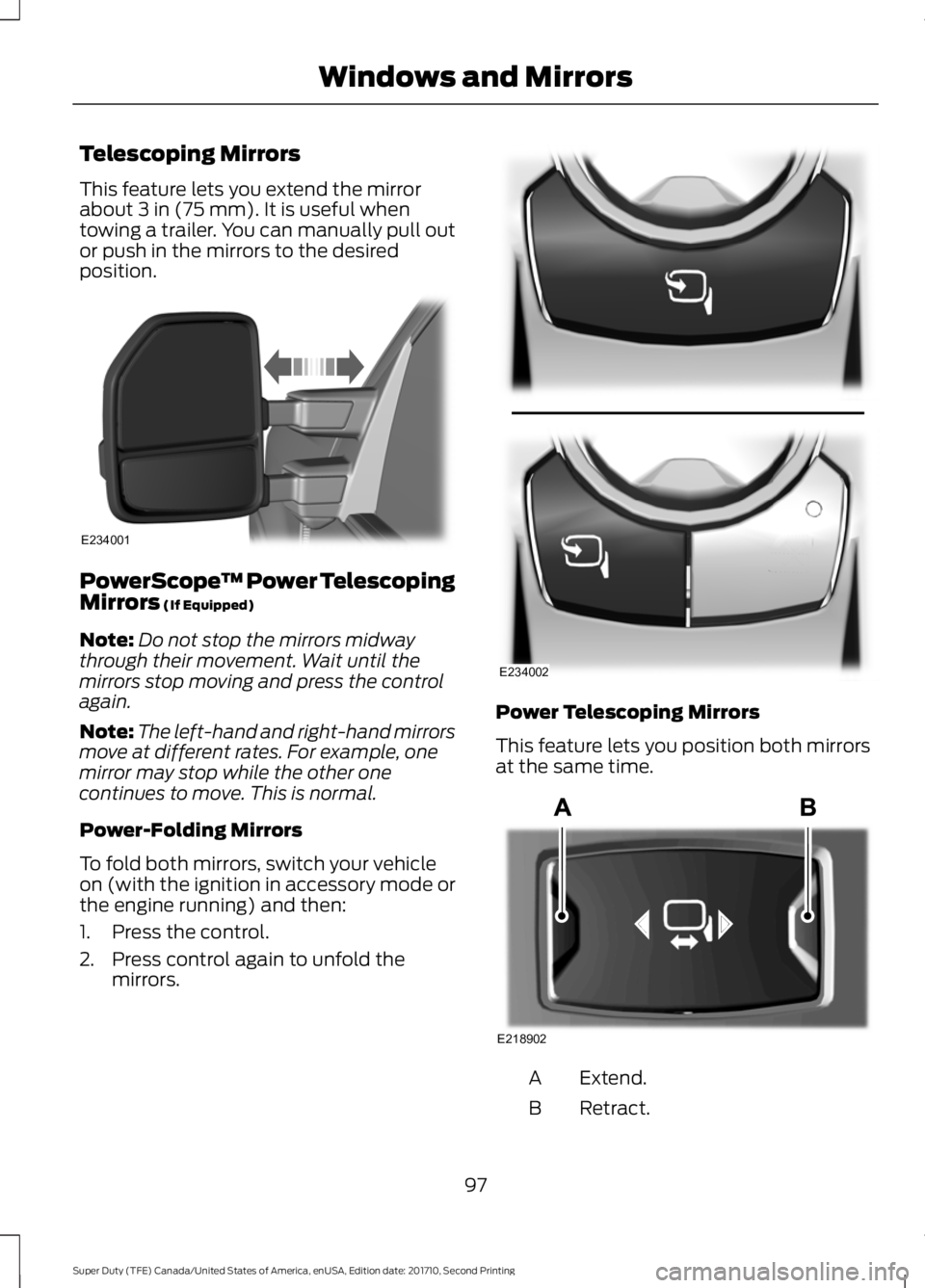 FORD F250 SUPER DUTY 2017  Owners Manual Telescoping Mirrors
This feature lets you extend the mirrorabout 3 in (75 mm). It is useful whentowing a trailer. You can manually pull outor push in the mirrors to the desiredposition.
PowerScope™ 