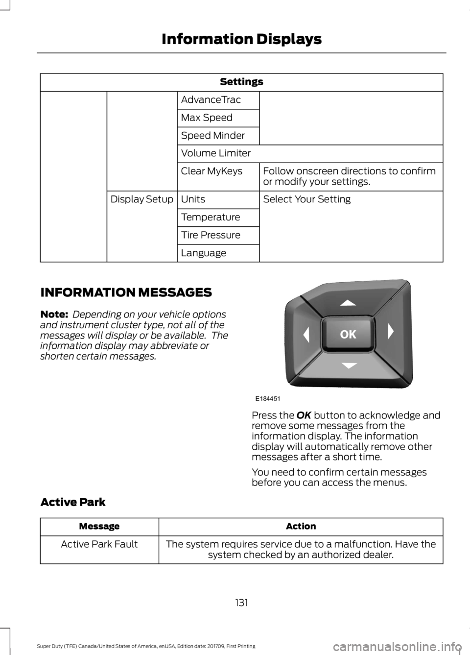 FORD F250 SUPER DUTY 2018  Owners Manual Settings
AdvanceTrac
Max Speed
Speed Minder
Volume Limiter Follow onscreen directions to confirm
or modify your settings.
Clear MyKeys
Select Your Setting
Units
Display Setup
Temperature
Tire Pressure