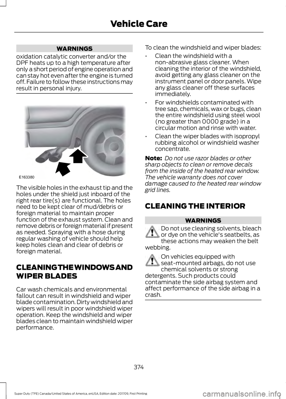 FORD F250 SUPER DUTY 2018  Owners Manual WARNINGS
oxidation catalytic converter and/or the
DPF heats up to a high temperature after
only a short period of engine operation and
can stay hot even after the engine is turned
off. Failure to foll