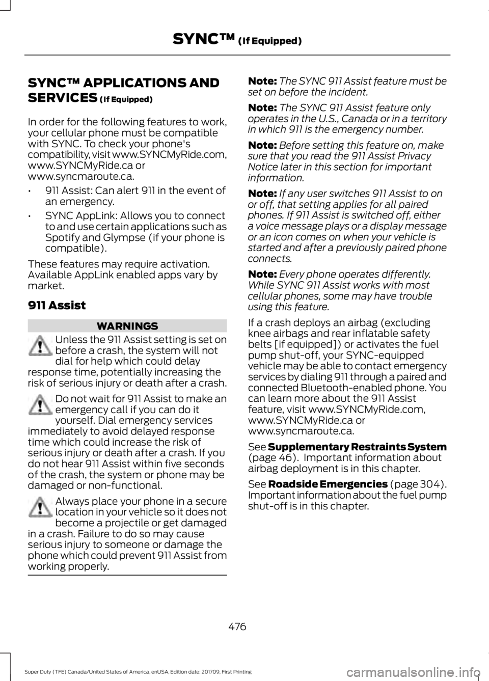 FORD F250 SUPER DUTY 2018 Owners Manual SYNC™ APPLICATIONS AND
SERVICES (If Equipped)
In order for the following features to work,
your cellular phone must be compatible
with SYNC. To check your phone's
compatibility, visit www.SYNCMy FORD F250 SUPER DUTY 2018 Owners Manual SYNC™ APPLICATIONS AND
SERVICES (If Equipped)
In order for the following features to work,
your cellular phone must be compatible
with SYNC. To check your phone's
compatibility, visit www.SYNCMy