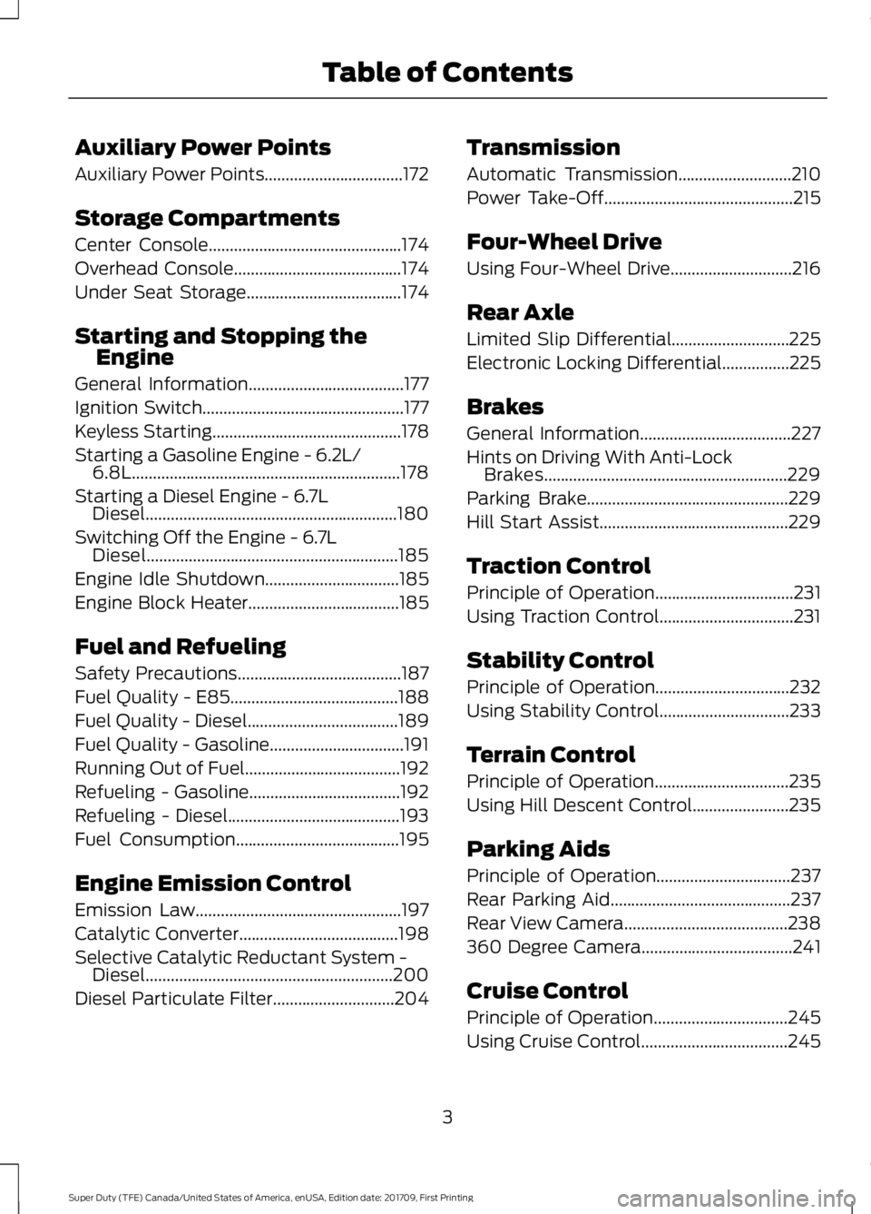 FORD F250 SUPER DUTY 2018 Owners Manual Auxiliary Power Points
Auxiliary Power Points.................................172
Storage Compartments
Center Console..............................................174
Overhead Console................. FORD F250 SUPER DUTY 2018 Owners Manual Auxiliary Power Points
Auxiliary Power Points.................................172
Storage Compartments
Center Console..............................................174
Overhead Console.................