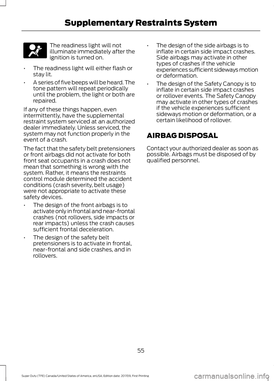 FORD F250 SUPER DUTY 2018 Workshop Manual The readiness light will not
illuminate immediately after the
ignition is turned on.
• The readiness light will either flash or
stay lit.
• A series of five beeps will be heard. The
tone pattern w