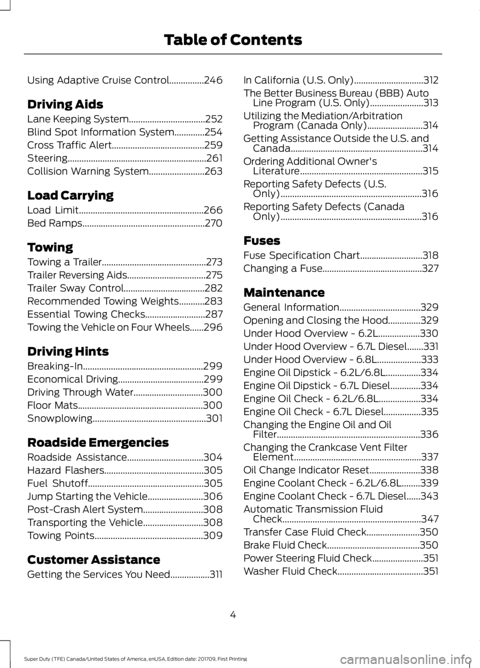 FORD F250 SUPER DUTY 2018  Owners Manual Using Adaptive Cruise Control...............246
Driving Aids
Lane Keeping System.................................252
Blind Spot Information System
.............254
Cross Traffic Alert
................