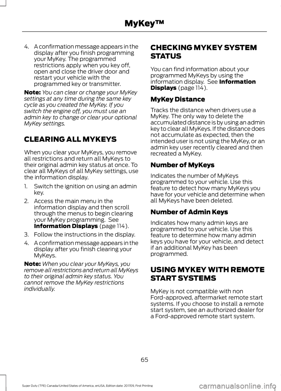 FORD F250 SUPER DUTY 2018 Owners Manual 4.
A confirmation message appears in the
display after you finish programming
your MyKey. The programmed
restrictions apply when you key off,
open and close the driver door and
restart your vehicle wi FORD F250 SUPER DUTY 2018 Owners Manual 4.
A confirmation message appears in the
display after you finish programming
your MyKey. The programmed
restrictions apply when you key off,
open and close the driver door and
restart your vehicle wi
