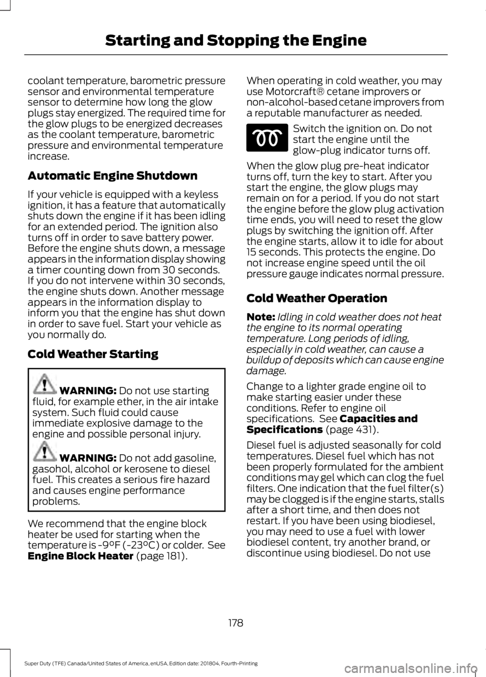 FORD F250 SUPER DUTY 2019 Owners Manual coolant temperature, barometric pressure
sensor and environmental temperature
sensor to determine how long the glow
plugs stay energized. The required time for
the glow plugs to be energized decreases FORD F250 SUPER DUTY 2019 Owners Manual coolant temperature, barometric pressure
sensor and environmental temperature
sensor to determine how long the glow
plugs stay energized. The required time for
the glow plugs to be energized decreases
