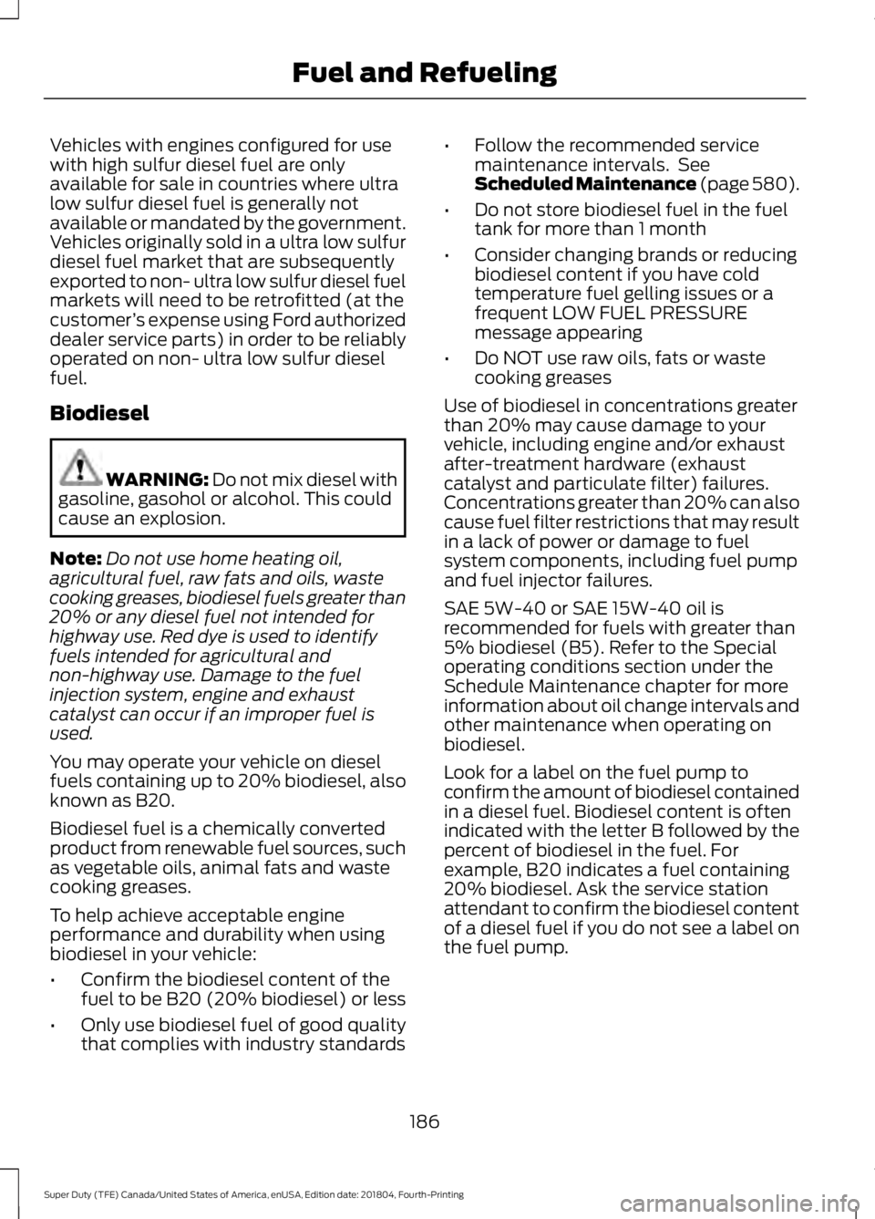 FORD F250 SUPER DUTY 2019 Owners Manual Vehicles with engines configured for use
with high sulfur diesel fuel are only
available for sale in countries where ultra
low sulfur diesel fuel is generally not
available or mandated by the governme FORD F250 SUPER DUTY 2019 Owners Manual Vehicles with engines configured for use
with high sulfur diesel fuel are only
available for sale in countries where ultra
low sulfur diesel fuel is generally not
available or mandated by the governme