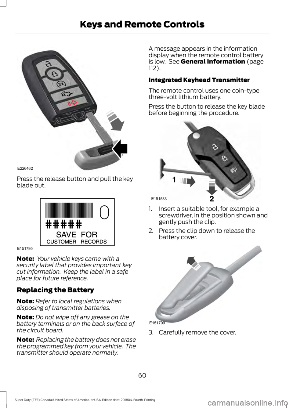 FORD F250 SUPER DUTY 2019  Owners Manual Press the release button and pull the key
blade out.
Note:
 Your vehicle keys came with a
security label that provides important key
cut information.  Keep the label in a safe
place for future referen