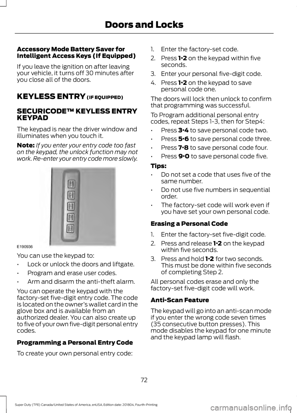 FORD F250 SUPER DUTY 2019  Owners Manual Accessory Mode Battery Saver for
Intelligent Access Keys (If Equipped)
If you leave the ignition on after leaving
your vehicle, it turns off 30 minutes after
you close all of the doors.
KEYLESS ENTRY 