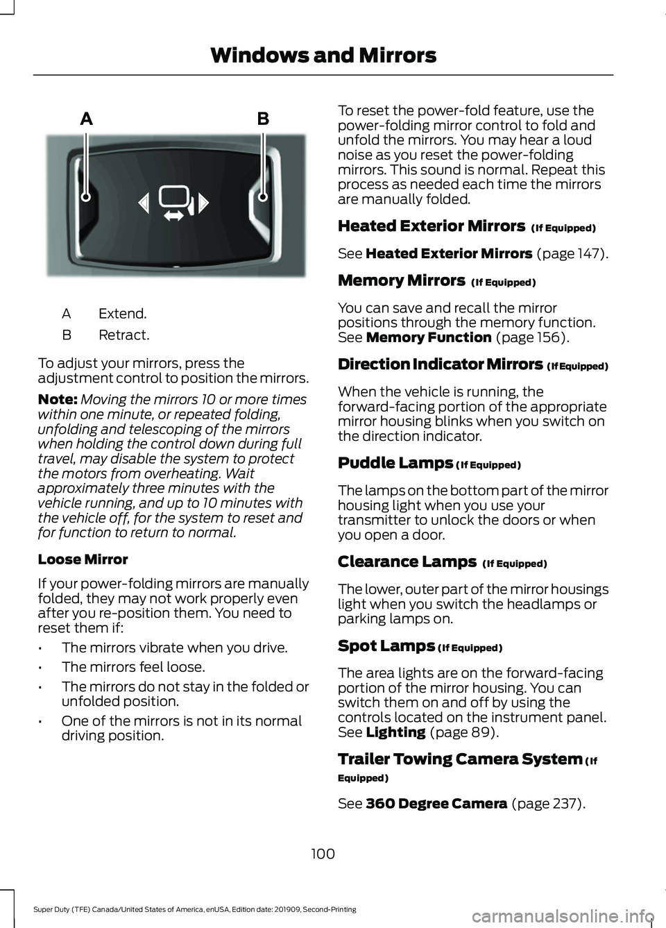 FORD F250 SUPER DUTY 2020  Owners Manual Extend.
A
Retract.
B
To adjust your mirrors, press the
adjustment control to position the mirrors.
Note: Moving the mirrors 10 or more times
within one minute, or repeated folding,
unfolding and teles