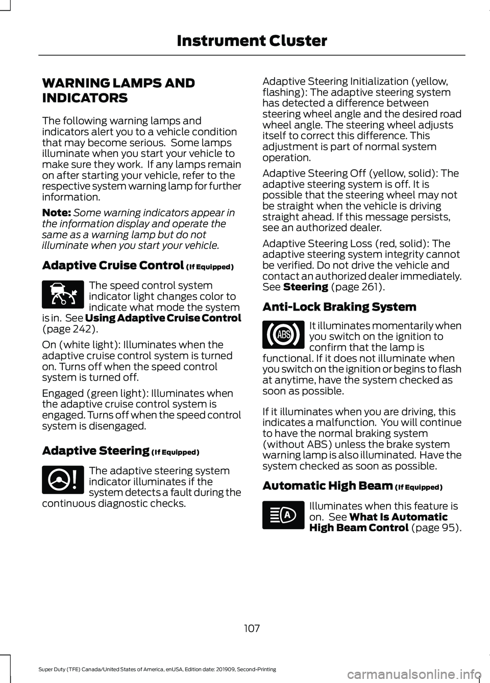 FORD F250 SUPER DUTY 2020 Owners Manual WARNING LAMPS AND
INDICATORS
The following warning lamps and
indicators alert you to a vehicle condition
that may become serious. Some lamps
illuminate when you start your vehicle to
make sure they w FORD F250 SUPER DUTY 2020 Owners Manual WARNING LAMPS AND
INDICATORS
The following warning lamps and
indicators alert you to a vehicle condition
that may become serious. Some lamps
illuminate when you start your vehicle to
make sure they w