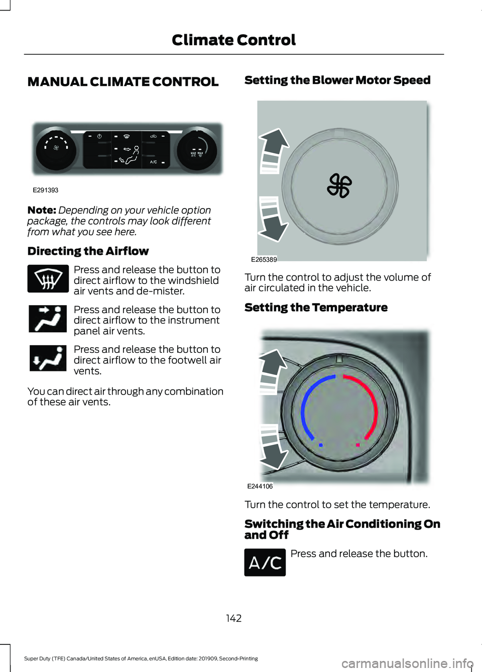 FORD F250 SUPER DUTY 2020  Owners Manual MANUAL CLIMATE CONTROL
Note:
Depending on your vehicle option
package, the controls may look different
from what you see here.
Directing the Airflow Press and release the button to
direct airflow to t