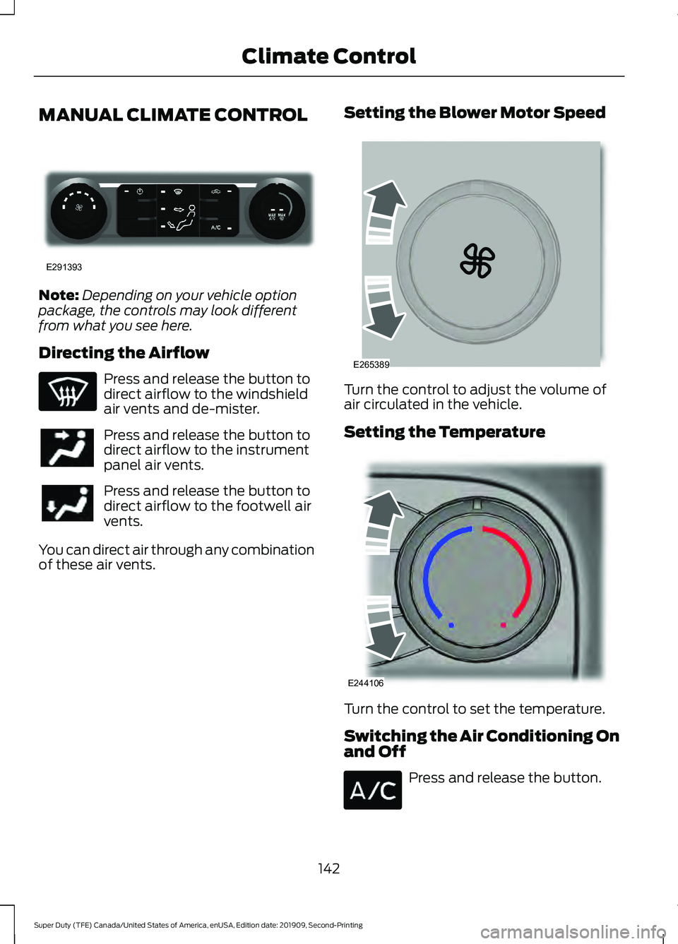 FORD F250 SUPER DUTY 2020 Owners Manual MANUAL CLIMATE CONTROL
Note:
Depending on your vehicle option
package, the controls may look different
from what you see here.
Directing the Airflow Press and release the button to
direct airflow to t FORD F250 SUPER DUTY 2020 Owners Manual MANUAL CLIMATE CONTROL
Note:
Depending on your vehicle option
package, the controls may look different
from what you see here.
Directing the Airflow Press and release the button to
direct airflow to t