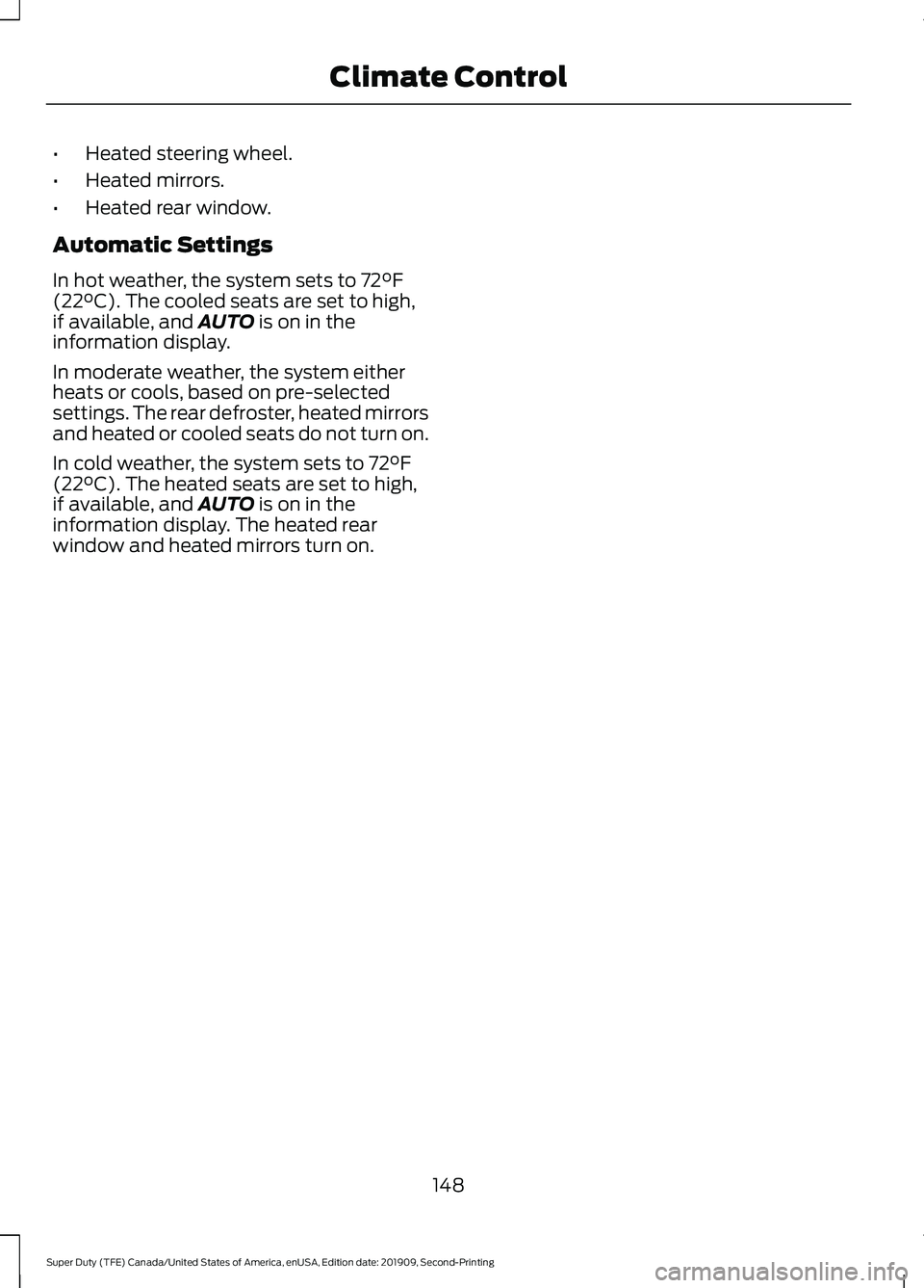 FORD F250 SUPER DUTY 2020 Owners Manual •
Heated steering wheel.
• Heated mirrors.
• Heated rear window.
Automatic Settings
In hot weather, the system sets to 72°F
(22°C). The cooled seats are set to high,
if available, and AUTO is FORD F250 SUPER DUTY 2020 Owners Manual •
Heated steering wheel.
• Heated mirrors.
• Heated rear window.
Automatic Settings
In hot weather, the system sets to 72°F
(22°C). The cooled seats are set to high,
if available, and AUTO is