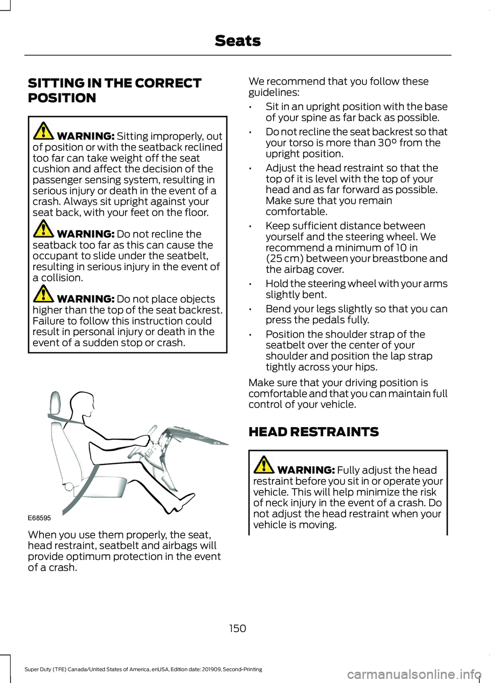 FORD F250 SUPER DUTY 2020  Owners Manual SITTING IN THE CORRECT
POSITION
WARNING: Sitting improperly, out
of position or with the seatback reclined
too far can take weight off the seat
cushion and affect the decision of the
passenger sensing