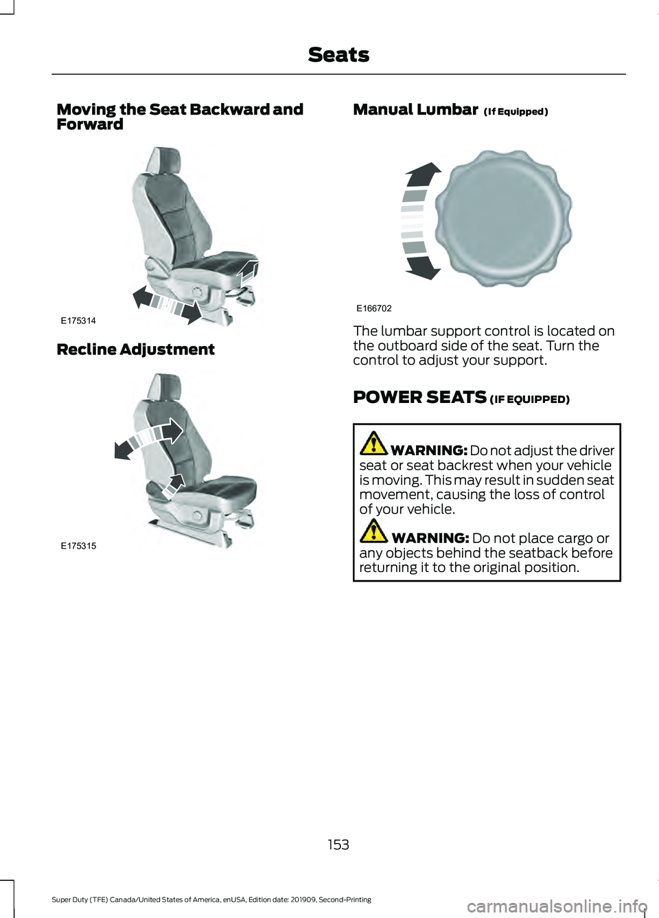 FORD F250 SUPER DUTY 2020 Owners Manual Moving the Seat Backward and
Forward
Recline Adjustment Manual Lumbar (If Equipped)
The lumbar support control is located on
the outboard side of the seat. Turn the
control to adjust your support.
PO FORD F250 SUPER DUTY 2020 Owners Manual Moving the Seat Backward and
Forward
Recline Adjustment Manual Lumbar (If Equipped)
The lumbar support control is located on
the outboard side of the seat. Turn the
control to adjust your support.
PO