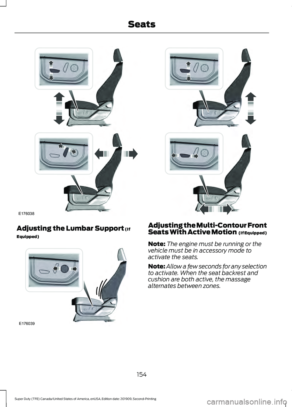 FORD F250 SUPER DUTY 2020 Owners Manual Adjusting the Lumbar Support (If
Equipped) Adjusting the Multi-Contour Front
Seats With Active Motion (If Equipped)
Note: The engine must be running or the
vehicle must be in accessory mode to
activa FORD F250 SUPER DUTY 2020 Owners Manual Adjusting the Lumbar Support (If
Equipped) Adjusting the Multi-Contour Front
Seats With Active Motion (If Equipped)
Note: The engine must be running or the
vehicle must be in accessory mode to
activa