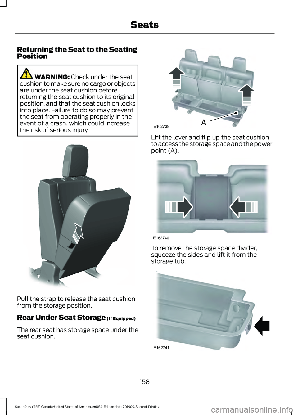 FORD F250 SUPER DUTY 2020 Owners Manual Returning the Seat to the Seating
Position
WARNING: Check under the seat
cushion to make sure no cargo or objects
are under the seat cushion before
returning the seat cushion to its original
position, FORD F250 SUPER DUTY 2020 Owners Manual Returning the Seat to the Seating
Position
WARNING: Check under the seat
cushion to make sure no cargo or objects
are under the seat cushion before
returning the seat cushion to its original
position,
