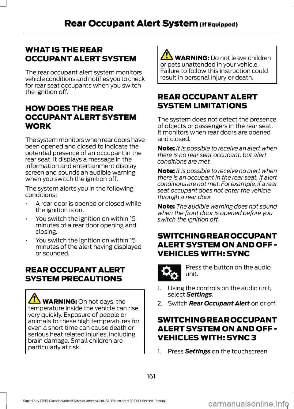 FORD F250 SUPER DUTY 2020 Owners Manual WHAT IS THE REAR
OCCUPANT ALERT SYSTEM
The rear occupant alert system monitors
vehicle conditions and notifies you to check
for rear seat occupants when you switch
the ignition off.
HOW DOES THE REAR
FORD F250 SUPER DUTY 2020 Owners Manual WHAT IS THE REAR
OCCUPANT ALERT SYSTEM
The rear occupant alert system monitors
vehicle conditions and notifies you to check
for rear seat occupants when you switch
the ignition off.
HOW DOES THE REAR