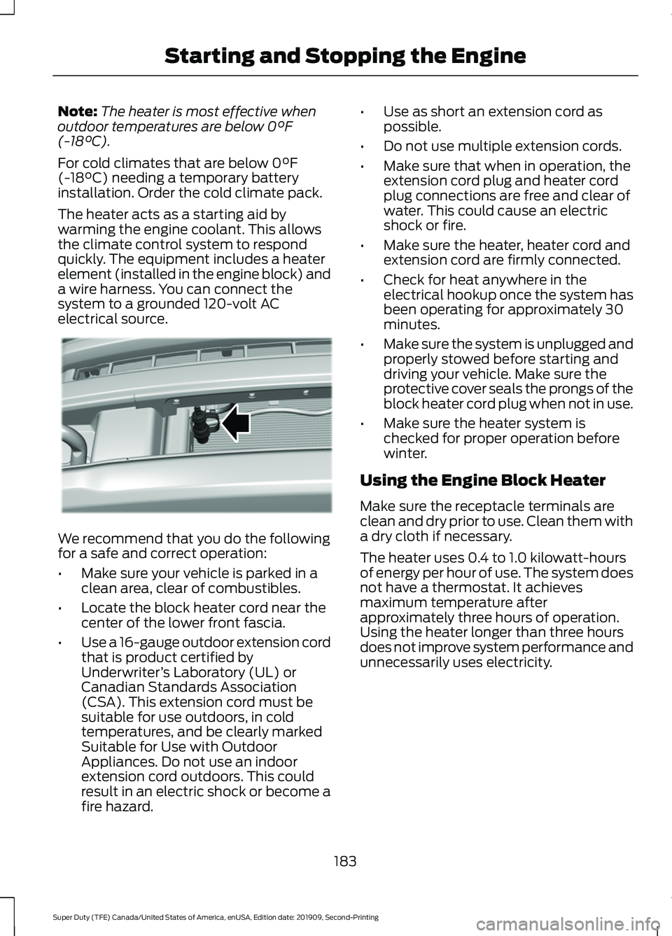 FORD F250 SUPER DUTY 2020 Owners Manual Note:
The heater is most effective when
outdoor temperatures are below 0°F
(-18°C).
For cold climates that are below
0°F
(-18°C) needing a temporary battery
installation. Order the cold climate p FORD F250 SUPER DUTY 2020 Owners Manual Note:
The heater is most effective when
outdoor temperatures are below 0°F
(-18°C).
For cold climates that are below
0°F
(-18°C) needing a temporary battery
installation. Order the cold climate p