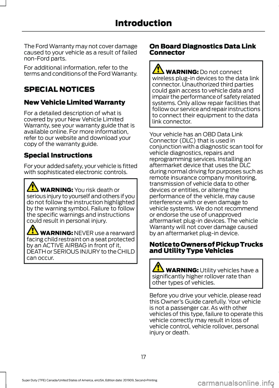 FORD F250 SUPER DUTY 2020 Owners Manual The Ford Warranty may not cover damage
caused to your vehicle as a result of failed
non-Ford parts.
For additional information, refer to the
terms and conditions of the Ford Warranty.
SPECIAL NOTICES
FORD F250 SUPER DUTY 2020 Owners Manual The Ford Warranty may not cover damage
caused to your vehicle as a result of failed
non-Ford parts.
For additional information, refer to the
terms and conditions of the Ford Warranty.
SPECIAL NOTICES
