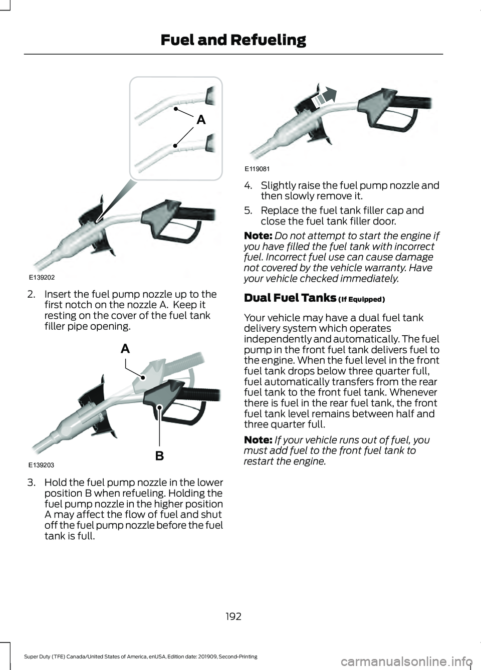 FORD F250 SUPER DUTY 2020 Owners Manual 2. Insert the fuel pump nozzle up to the
first notch on the nozzle A. Keep it
resting on the cover of the fuel tank
filler pipe opening. 3.
Hold the fuel pump nozzle in the lower
position B when refu FORD F250 SUPER DUTY 2020 Owners Manual 2. Insert the fuel pump nozzle up to the
first notch on the nozzle A. Keep it
resting on the cover of the fuel tank
filler pipe opening. 3.
Hold the fuel pump nozzle in the lower
position B when refu