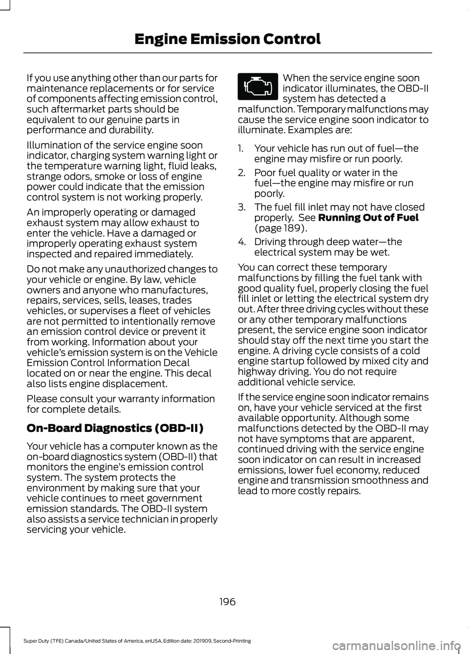 FORD F250 SUPER DUTY 2020 Owners Manual If you use anything other than our parts for
maintenance replacements or for service
of components affecting emission control,
such aftermarket parts should be
equivalent to our genuine parts in
perfo FORD F250 SUPER DUTY 2020 Owners Manual If you use anything other than our parts for
maintenance replacements or for service
of components affecting emission control,
such aftermarket parts should be
equivalent to our genuine parts in
perfo