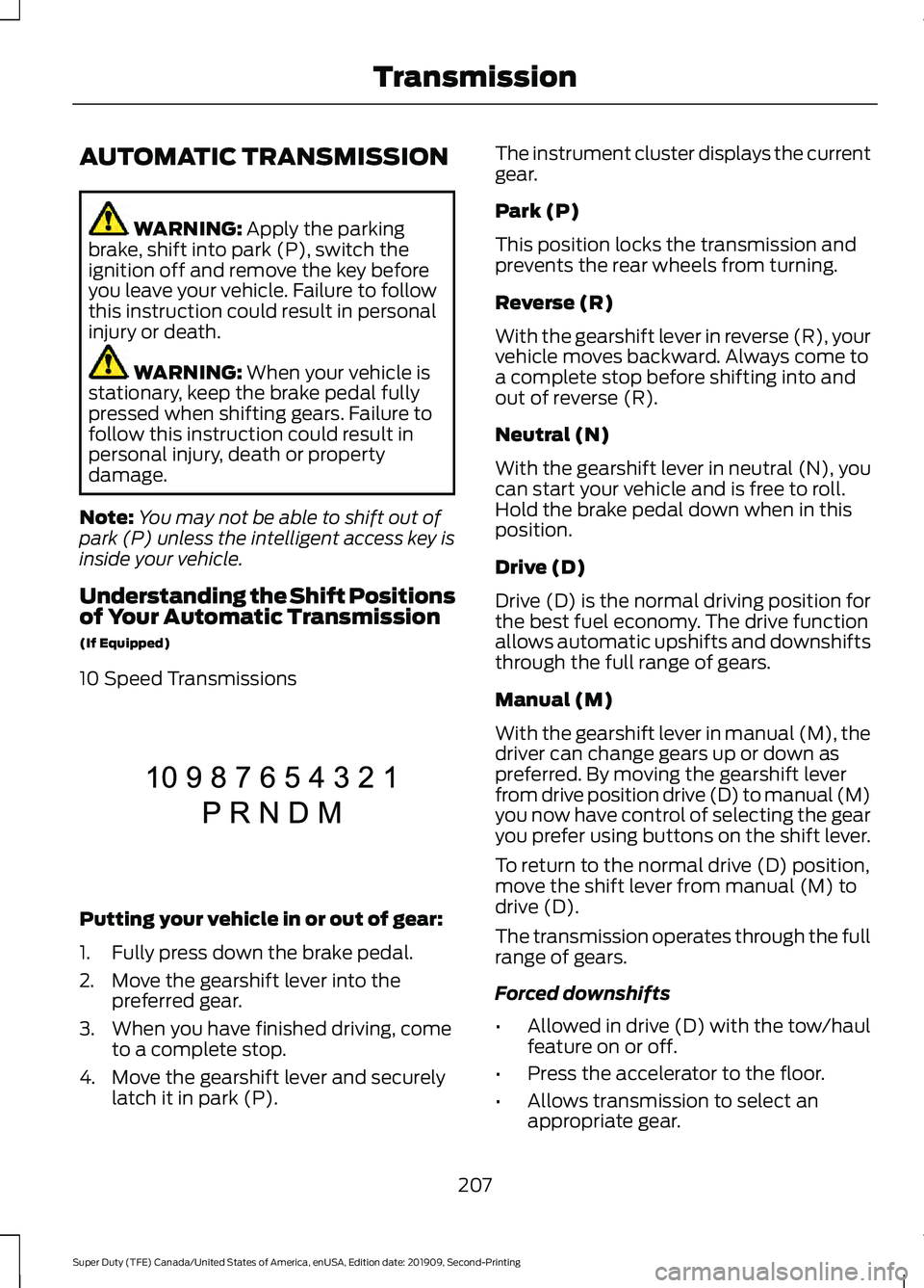 FORD F250 SUPER DUTY 2020  Owners Manual AUTOMATIC TRANSMISSION
WARNING: Apply the parking
brake, shift into park (P), switch the
ignition off and remove the key before
you leave your vehicle. Failure to follow
this instruction could result 