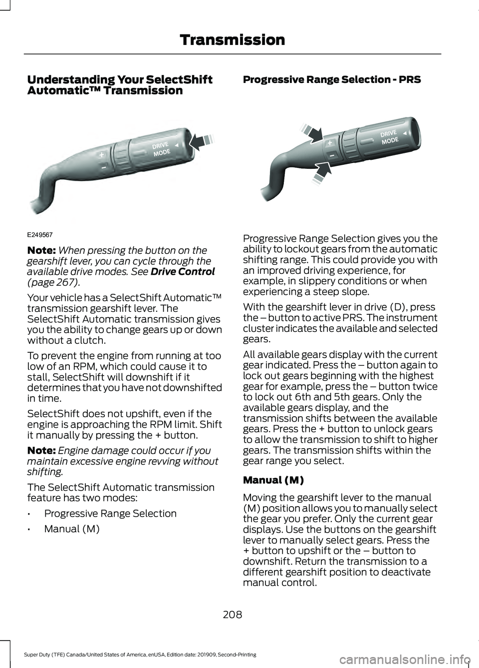 FORD F250 SUPER DUTY 2020 Owners Manual Understanding Your SelectShift
Automatic
™ TransmissionNote:
When pressing the button on the
gearshift lever, you can cycle through the
available drive modes. See Drive Control
(page 267).
Your vehi FORD F250 SUPER DUTY 2020 Owners Manual Understanding Your SelectShift
Automatic
™ TransmissionNote:
When pressing the button on the
gearshift lever, you can cycle through the
available drive modes. See Drive Control
(page 267).
Your vehi