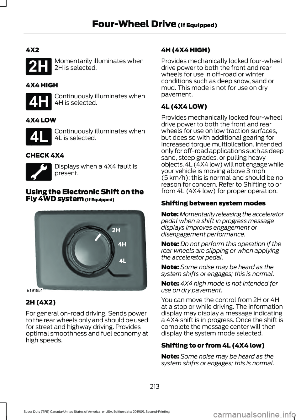 FORD F250 SUPER DUTY 2020 Owners Manual 4X2
Momentarily illuminates when
2H is selected.
4X4 HIGH Continuously illuminates when
4H is selected.
4X4 LOW Continuously illuminates when
4L is selected.
CHECK 4X4 Displays when a 4X4 fault is
pre FORD F250 SUPER DUTY 2020 Owners Manual 4X2
Momentarily illuminates when
2H is selected.
4X4 HIGH Continuously illuminates when
4H is selected.
4X4 LOW Continuously illuminates when
4L is selected.
CHECK 4X4 Displays when a 4X4 fault is
pre