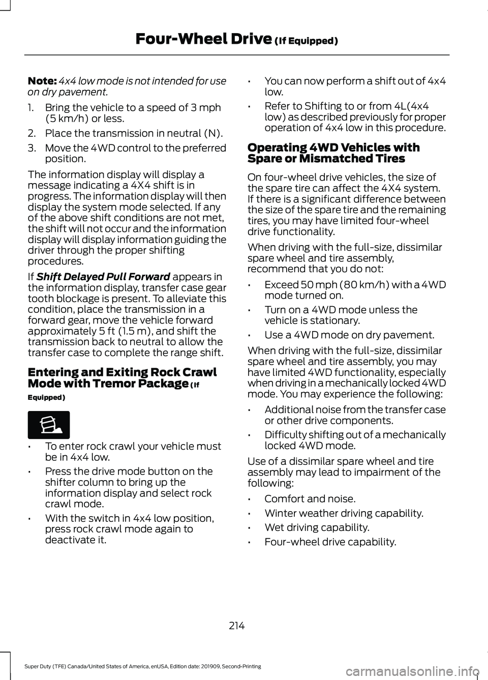 FORD F250 SUPER DUTY 2020 Owners Manual Note:
4x4 low mode is not intended for use
on dry pavement.
1. Bring the vehicle to a speed of 3 mph
(5 km/h) or less.
2. Place the transmission in neutral (N).
3. Move the 4WD control to the preferre FORD F250 SUPER DUTY 2020 Owners Manual Note:
4x4 low mode is not intended for use
on dry pavement.
1. Bring the vehicle to a speed of 3 mph
(5 km/h) or less.
2. Place the transmission in neutral (N).
3. Move the 4WD control to the preferre