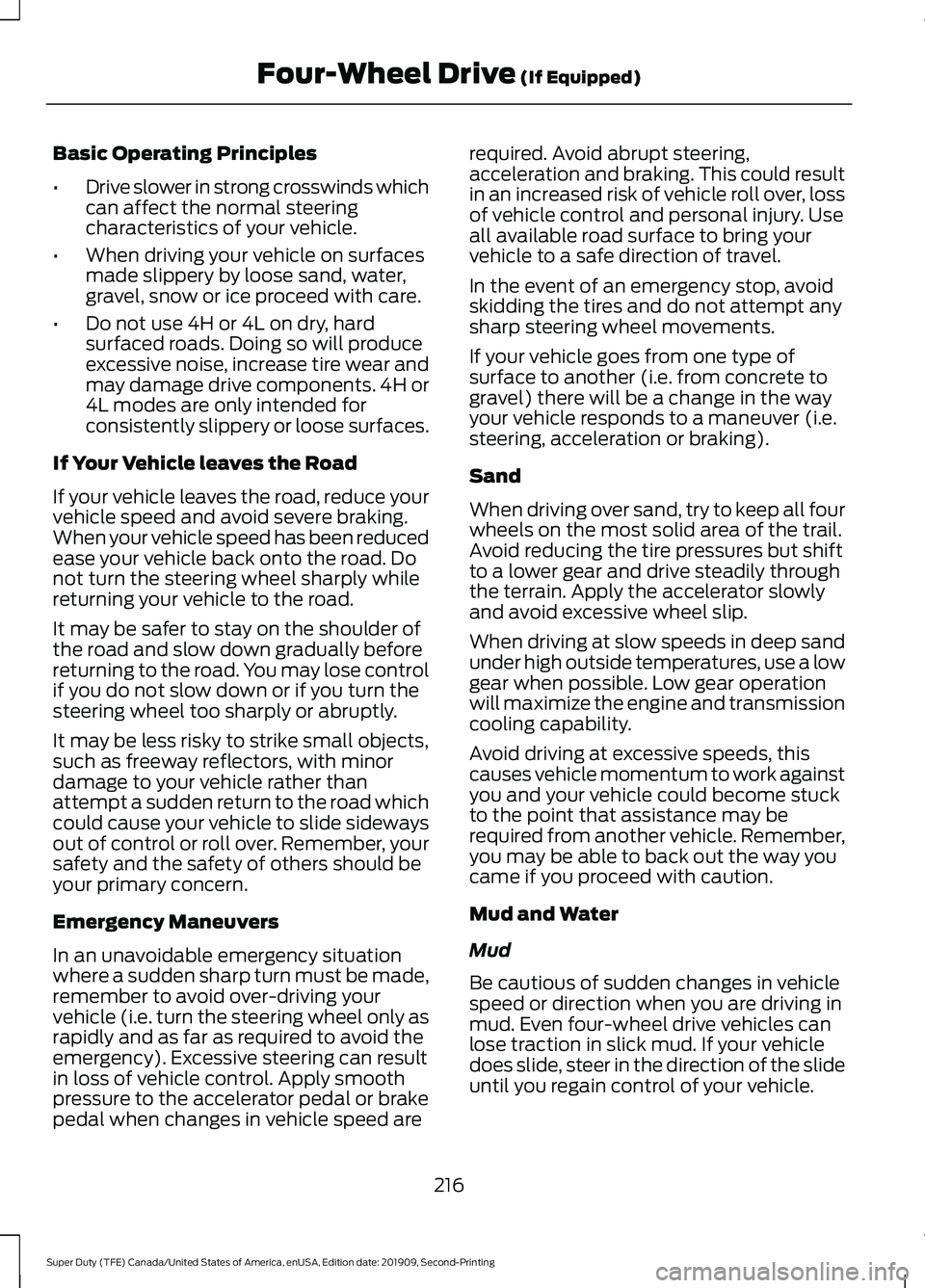 FORD F250 SUPER DUTY 2020 Owners Manual Basic Operating Principles
•
Drive slower in strong crosswinds which
can affect the normal steering
characteristics of your vehicle.
• When driving your vehicle on surfaces
made slippery by loose FORD F250 SUPER DUTY 2020 Owners Manual Basic Operating Principles
•
Drive slower in strong crosswinds which
can affect the normal steering
characteristics of your vehicle.
• When driving your vehicle on surfaces
made slippery by loose