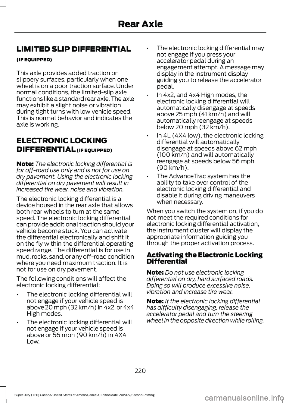 FORD F250 SUPER DUTY 2020 Owners Manual LIMITED SLIP DIFFERENTIAL
(IF EQUIPPED)
This axle provides added traction on
slippery surfaces, particularly when one
wheel is on a poor traction surface. Under
normal conditions, the limited-slip axl FORD F250 SUPER DUTY 2020 Owners Manual LIMITED SLIP DIFFERENTIAL
(IF EQUIPPED)
This axle provides added traction on
slippery surfaces, particularly when one
wheel is on a poor traction surface. Under
normal conditions, the limited-slip axl