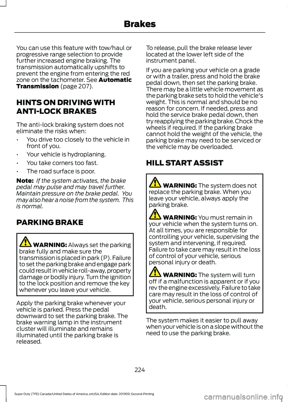FORD F250 SUPER DUTY 2020 Owners Manual You can use this feature with tow/haul or
progressive range selection to provide
further increased engine braking. The
transmission automatically upshifts to
prevent the engine from entering the red
z FORD F250 SUPER DUTY 2020 Owners Manual You can use this feature with tow/haul or
progressive range selection to provide
further increased engine braking. The
transmission automatically upshifts to
prevent the engine from entering the red
z