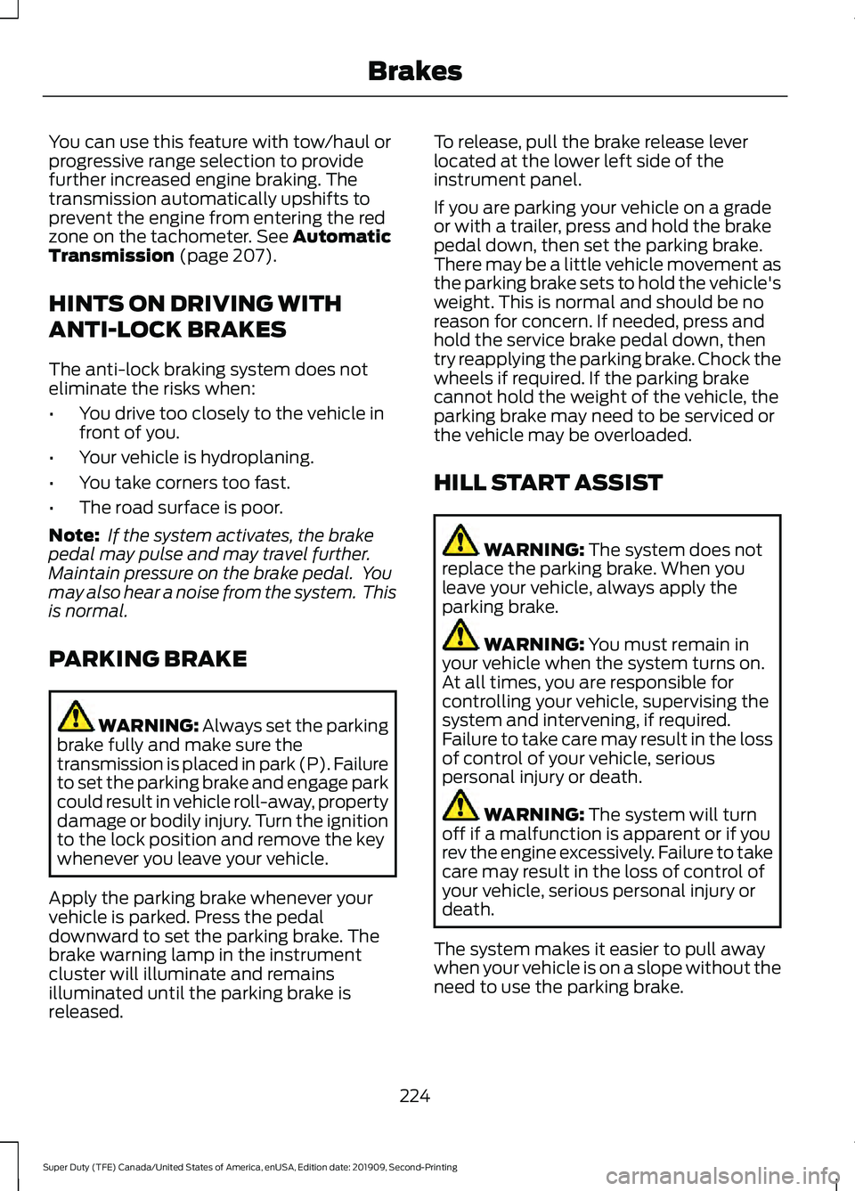 FORD F250 SUPER DUTY 2020  Owners Manual You can use this feature with tow/haul or
progressive range selection to provide
further increased engine braking. The
transmission automatically upshifts to
prevent the engine from entering the red
z