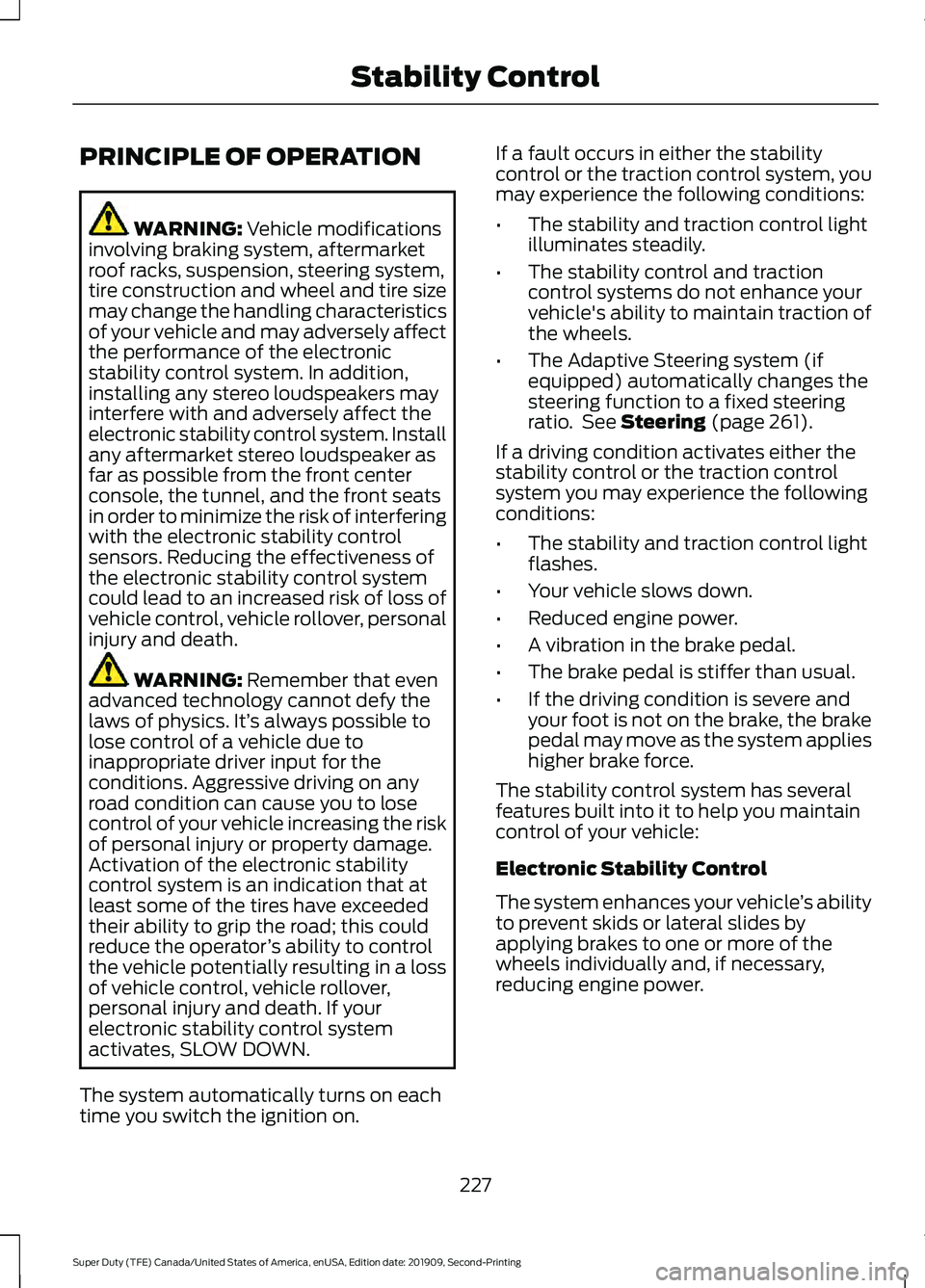 FORD F250 SUPER DUTY 2020  Owners Manual PRINCIPLE OF OPERATION
WARNING: Vehicle modifications
involving braking system, aftermarket
roof racks, suspension, steering system,
tire construction and wheel and tire size
may change the handling c