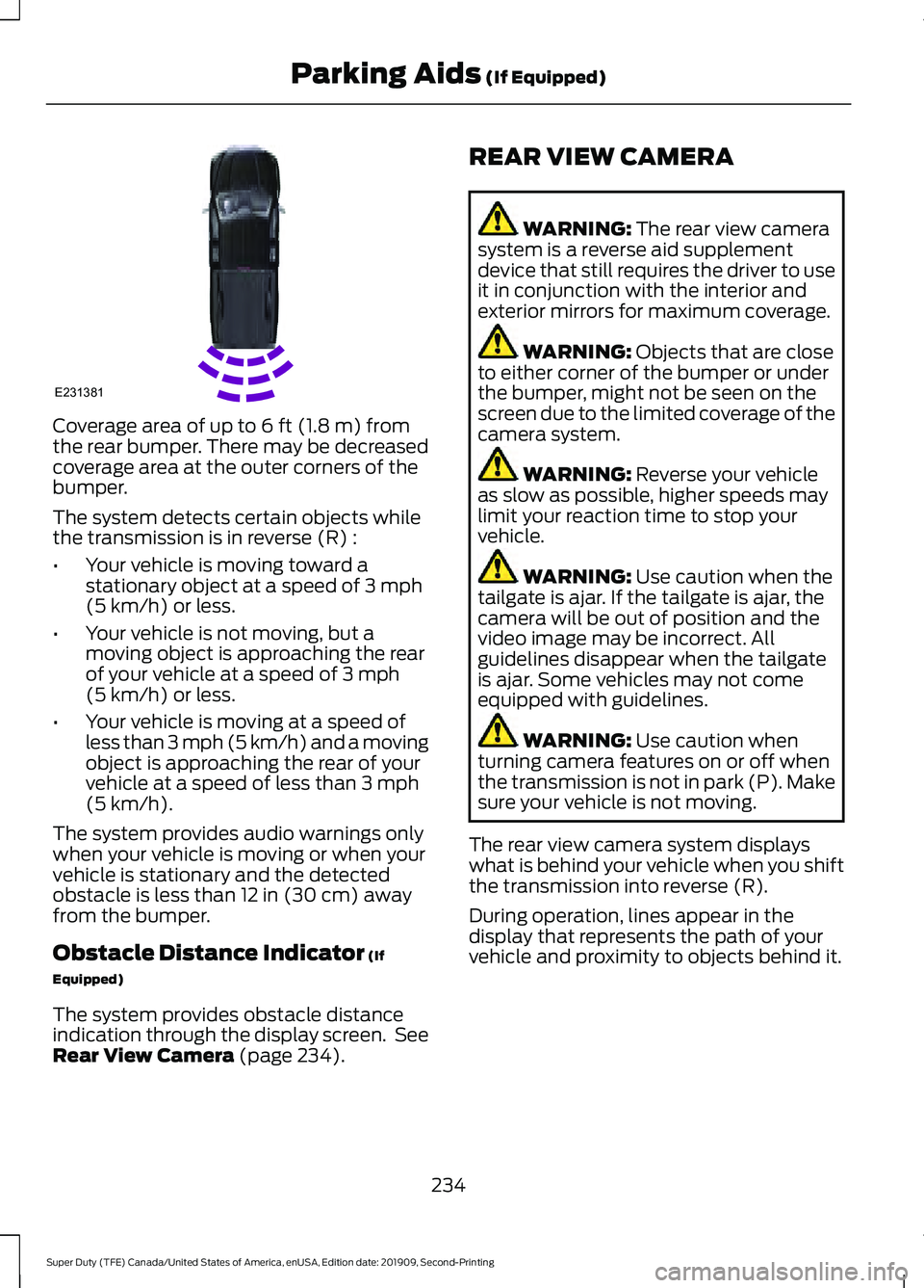 FORD F250 SUPER DUTY 2020 Owners Manual Coverage area of up to 6 ft (1.8 m) from
the rear bumper. There may be decreased
coverage area at the outer corners of the
bumper.
The system detects certain objects while
the transmission is in rever FORD F250 SUPER DUTY 2020 Owners Manual Coverage area of up to 6 ft (1.8 m) from
the rear bumper. There may be decreased
coverage area at the outer corners of the
bumper.
The system detects certain objects while
the transmission is in rever