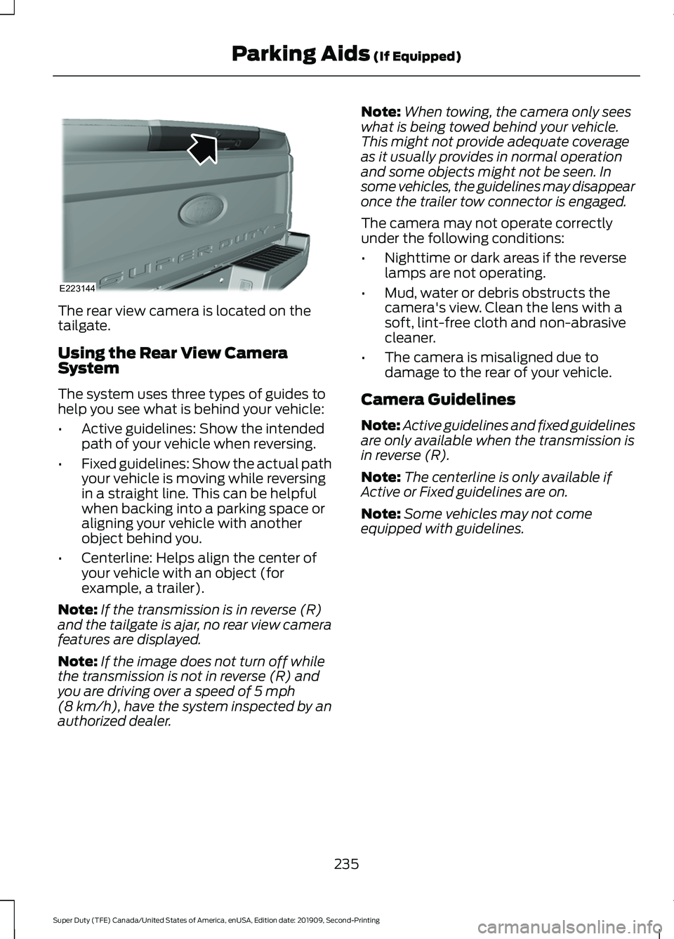 FORD F250 SUPER DUTY 2020 Owners Manual The rear view camera is located on the
tailgate.
Using the Rear View Camera
System
The system uses three types of guides to
help you see what is behind your vehicle:
•
Active guidelines: Show the in FORD F250 SUPER DUTY 2020 Owners Manual The rear view camera is located on the
tailgate.
Using the Rear View Camera
System
The system uses three types of guides to
help you see what is behind your vehicle:
•
Active guidelines: Show the in