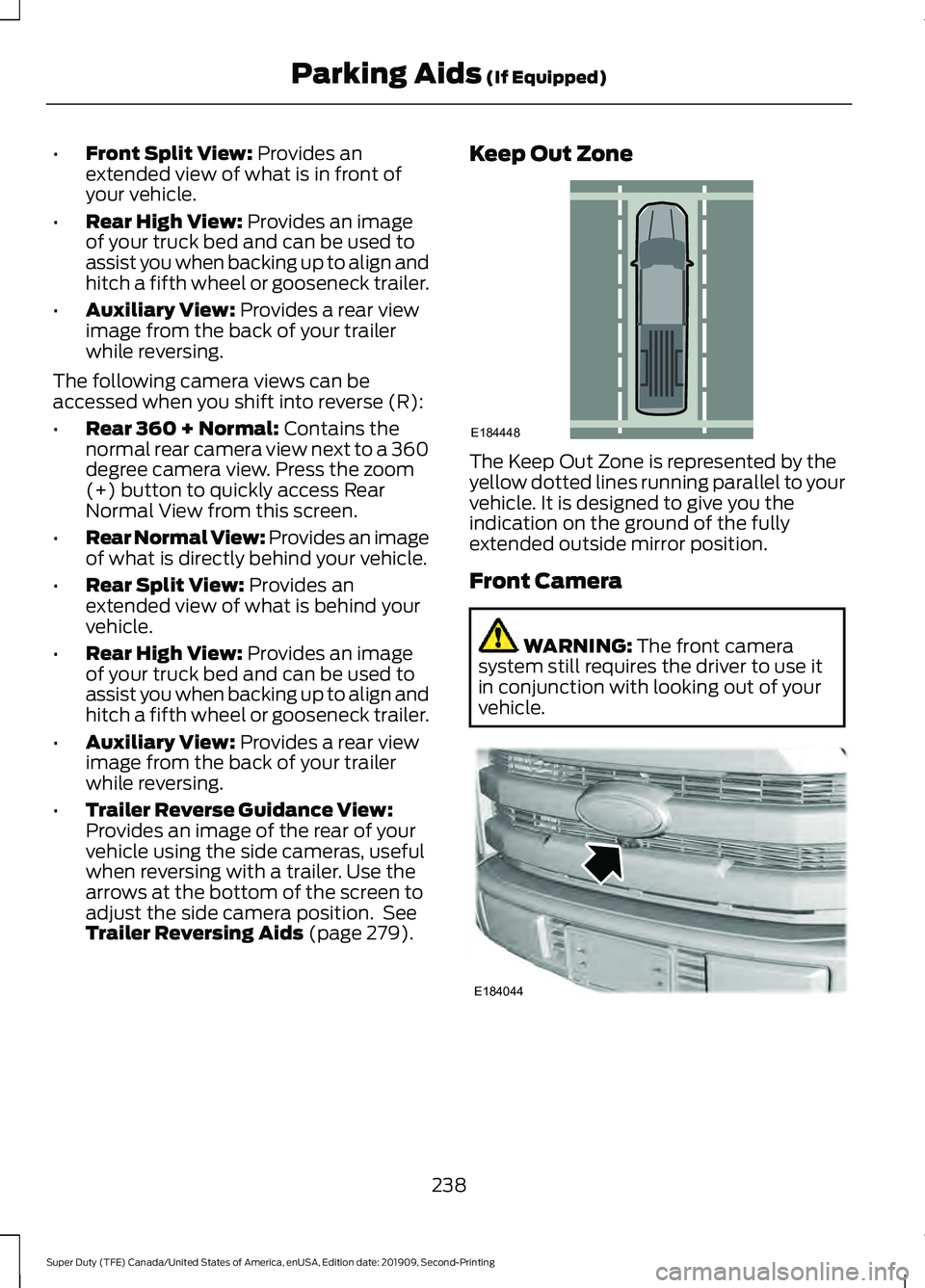 FORD F250 SUPER DUTY 2020 Owners Manual •
Front Split View: Provides an
extended view of what is in front of
your vehicle.
• Rear High View:
Provides an image
of your truck bed and can be used to
assist you when backing up to align and FORD F250 SUPER DUTY 2020 Owners Manual •
Front Split View: Provides an
extended view of what is in front of
your vehicle.
• Rear High View:
Provides an image
of your truck bed and can be used to
assist you when backing up to align and