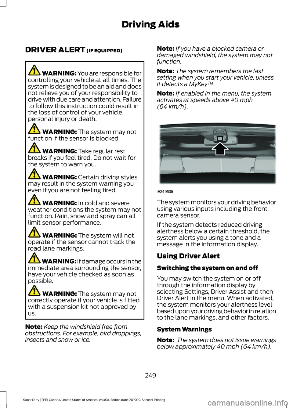 FORD F250 SUPER DUTY 2020 Owners Guide DRIVER ALERT (IF EQUIPPED)
WARNING: You are responsible for
controlling your vehicle at all times. The
system is designed to be an aid and does
not relieve you of your responsibility to
drive with due