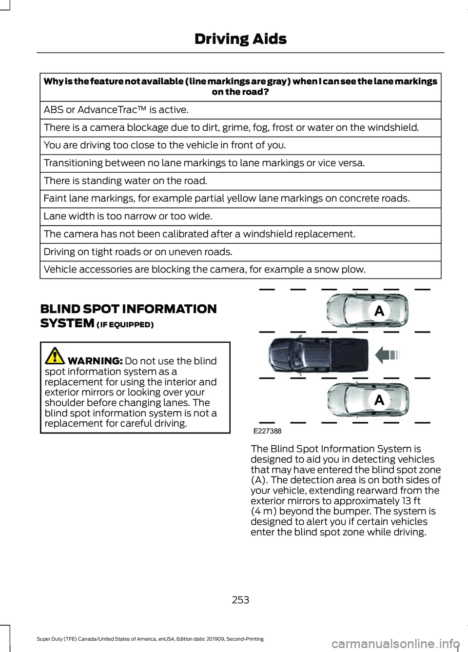 FORD F250 SUPER DUTY 2020 Owners Manual Why is the feature not available (line markings are gray) when I can see the lane markings
on the road?
ABS or AdvanceTrac ™ is active.
There is a camera blockage due to dirt, grime, fog, frost or w FORD F250 SUPER DUTY 2020 Owners Manual Why is the feature not available (line markings are gray) when I can see the lane markings
on the road?
ABS or AdvanceTrac ™ is active.
There is a camera blockage due to dirt, grime, fog, frost or w
